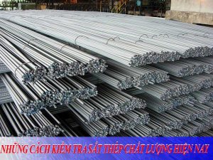 NHỮNG CÁCH KIỂM TRA SẮT THÉP CHẤT LƯỢNG HIỆN NAY