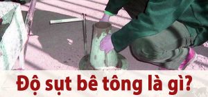 Bê tông sụt là gì?